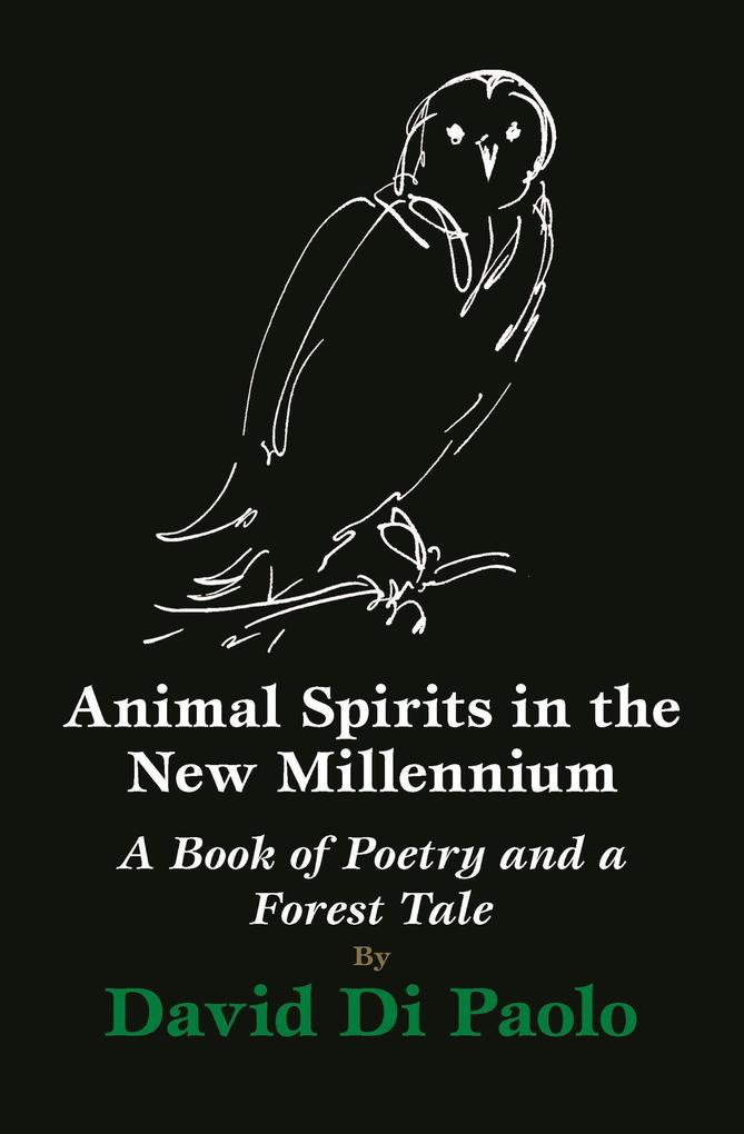 Produktbild: Animal Spirits in the New Millennium: A Book of Poetry and a Forest Tale | David Di Paolo