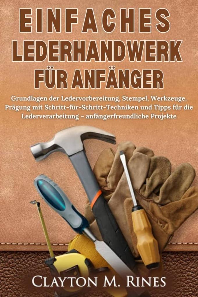 Produktbild: Einfaches Lederhandwerk für Anfänger | Clayton M. Rines