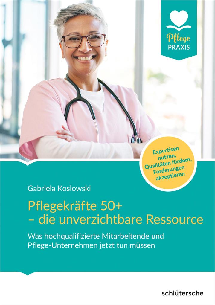 Produktbild: Pflegekräfte 50+ - die unverzichtbare Ressource | Gabriela Koslowski