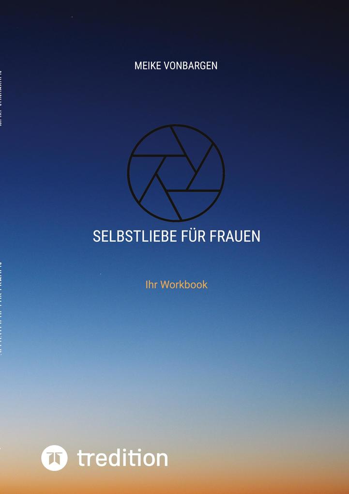 Produktbild: Selbstliebe für Frauen. Lerne dich selbst schätzen. | Meike VonBargen