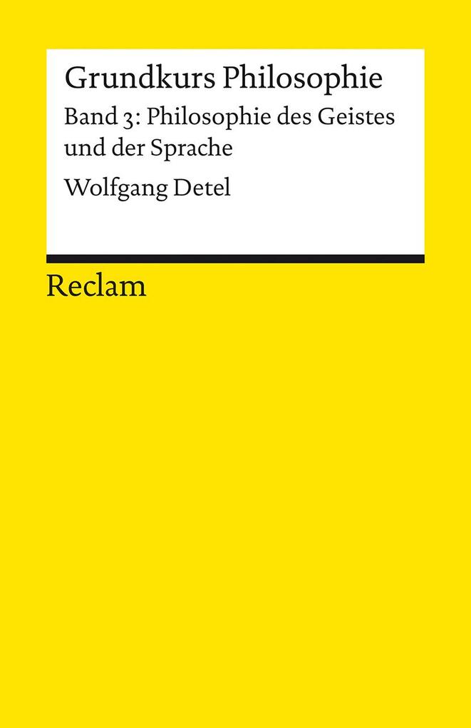 Produktbild: Grundkurs Philosophie. Band 3: Philosophie des Geistes und der Sprache | Wolfgang Detel