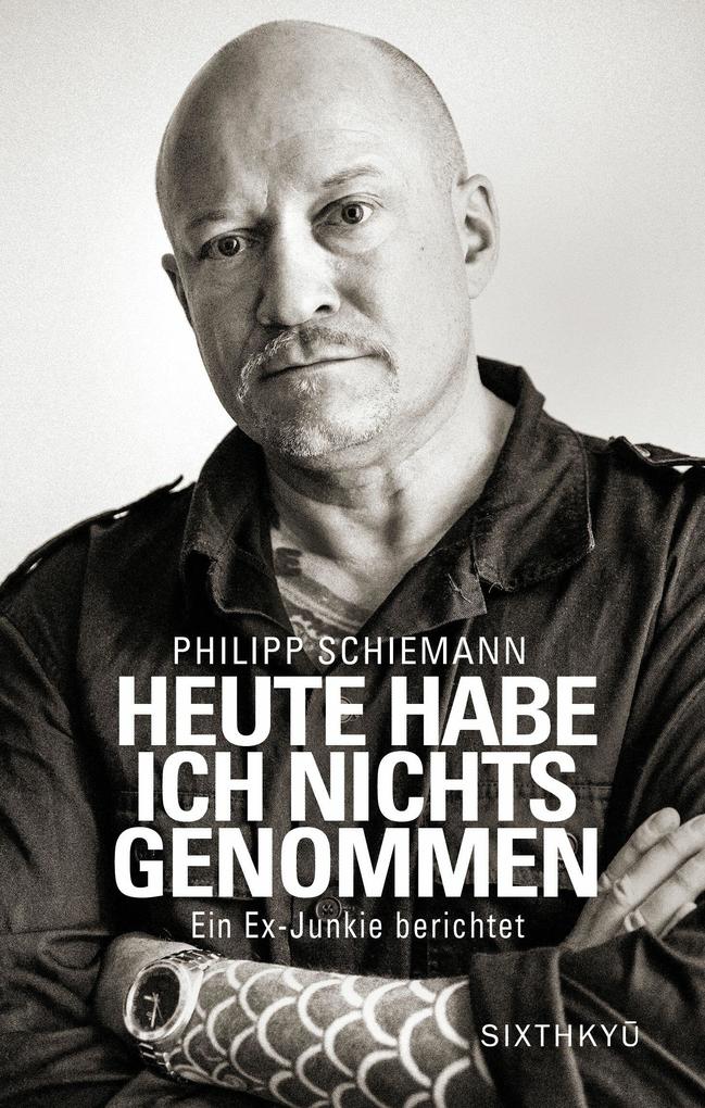 Produktbild: Heute habe ich nichts genommen - ein Ex-Junkie berichtet | Philipp Schiemann