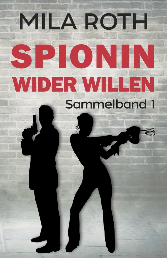 Produktbild: Spionin wider Willen (Sammelband 1) | Mila Roth