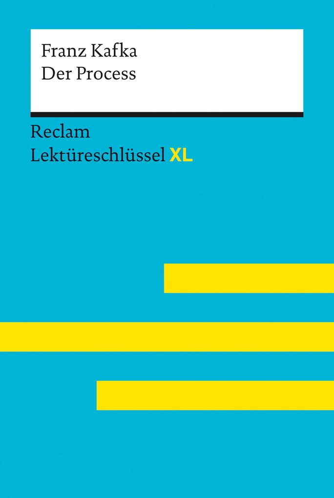 Produktbild: Der Process von Franz Kafka: Lektüreschlüssel mit Inhaltsangabe, Interpretation, Prüfungsaufgaben mit Lösungen, Lernglossar. (Reclam Lektüreschlüssel XL) | Mario Leis, Marisa Quilitz, Franz Kafka