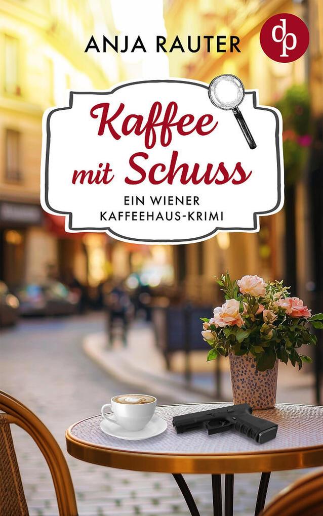 Produktbild: Kaffee mit Schuss | Ein humorvoller Whodunit Krimi im Wiener Kaffeehaus | Anja Rauter