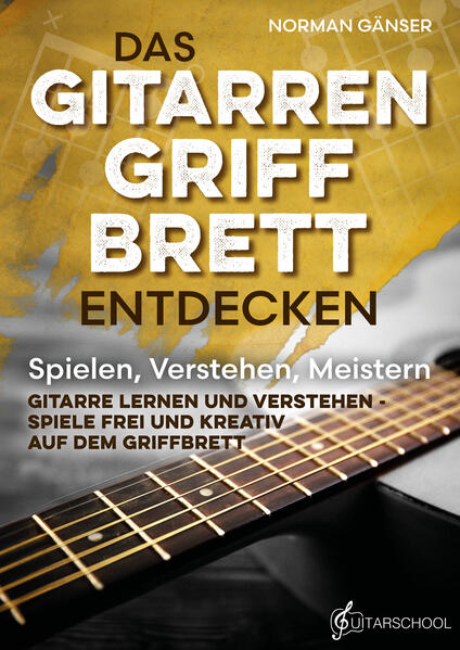 Produktbild: Das Gitarrengriffbrett entdecken - Spielen, Verstehen, Meistern | Norman Gänser