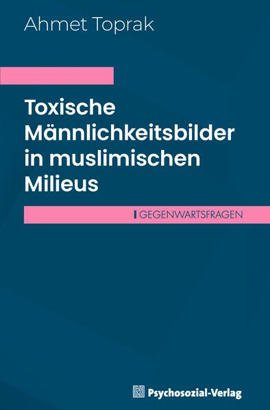 Produktbild: Toxische Männlichkeitsbilder in muslimischen Milieus | Ahmet Toprak