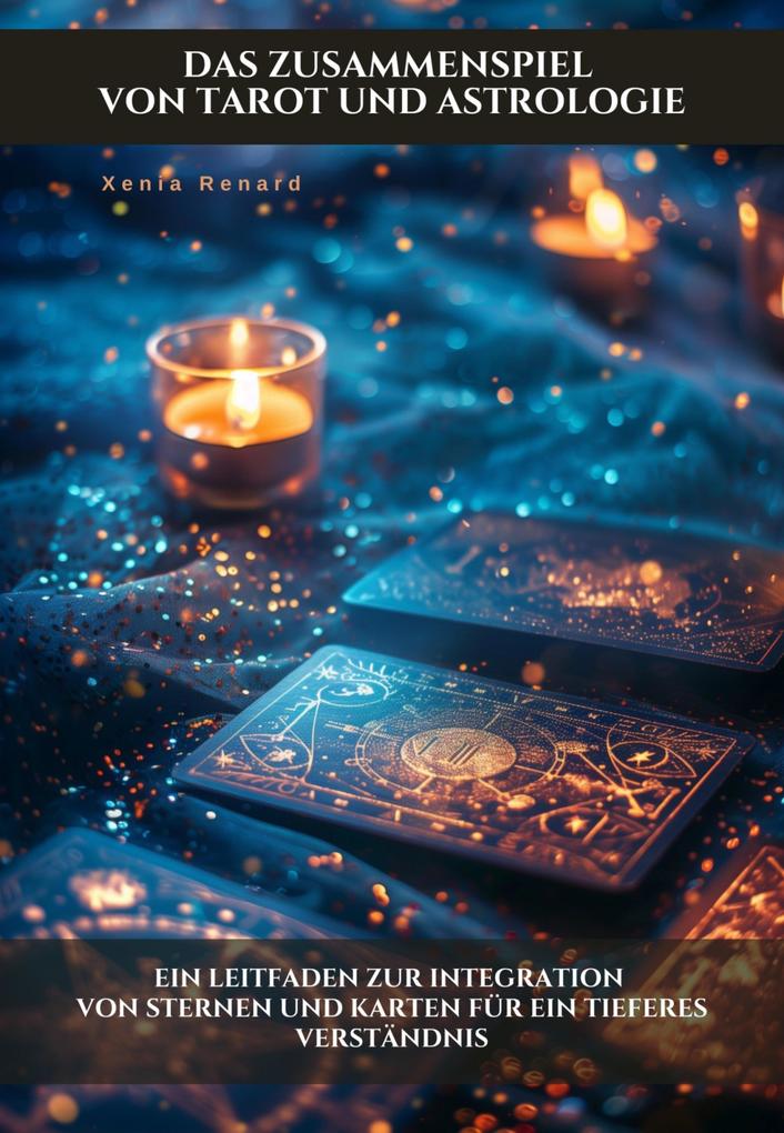 Produktbild: Das Zusammenspiel von Tarot und Astrologie | Xenia Renard