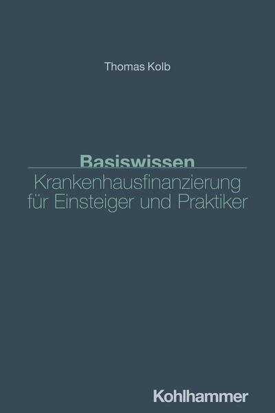 Produktbild: Basiswissen Krankenhausfinanzierung für Einsteiger und Praktiker | Thomas Kolb