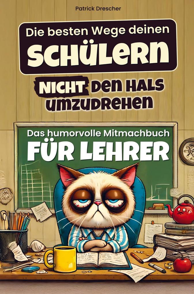 Produktbild: Die besten Wege deinen Schülern nicht den Hals umzudrehen | Patrick Drescher
