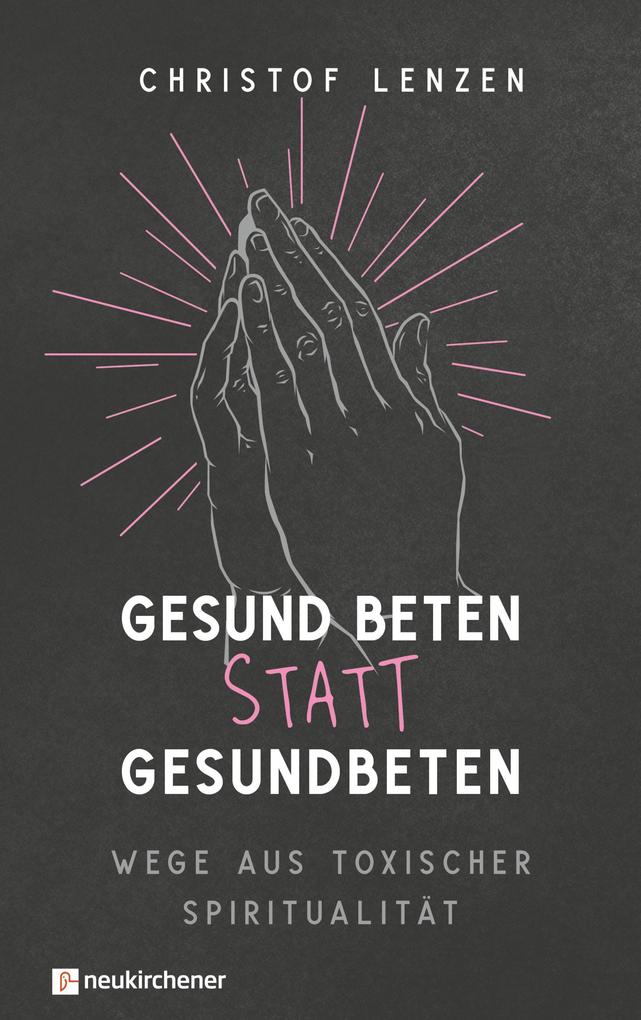 Produktbild: Gesund beten statt gesundbeten | Christof Lenzen
