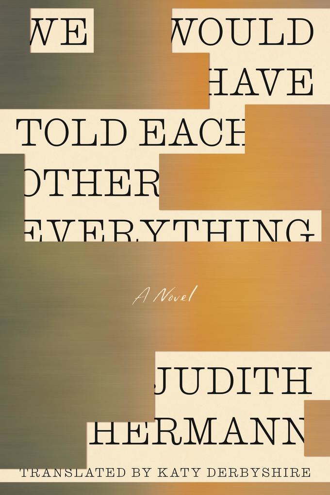 Produktbild: We Would Have Told Each Other Everything | Judith Hermann