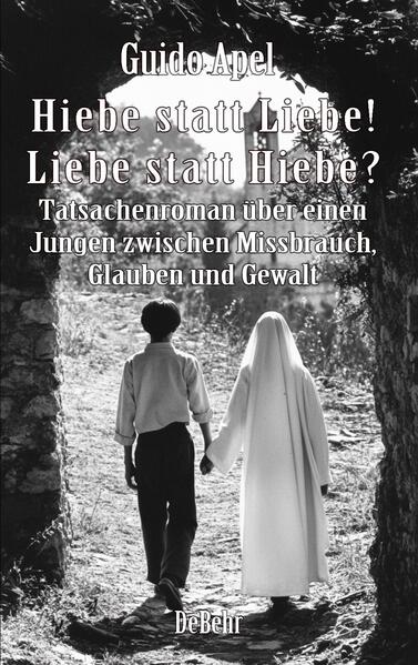 Produktbild: Hiebe statt Liebe! Liebe statt Hiebe? - Tatsachenroman über einen Jungen zwischen Missbrauch, Glauben und Gewalt | Guido Apel