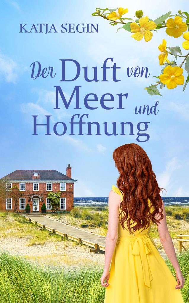 Produktbild: Der Duft von Meer und Hoffnung | Ein Liebesroman voller Geheimnisse an der Nordseeküste und der Eifel | Katja Segin