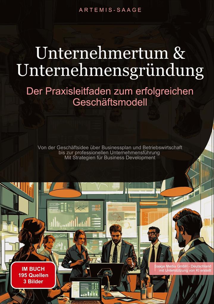 Produktbild: Unternehmertum & Unternehmensgründung: Der Praxisleitfaden zum erfolgreichen Geschäftsmodell | Artemis Saage