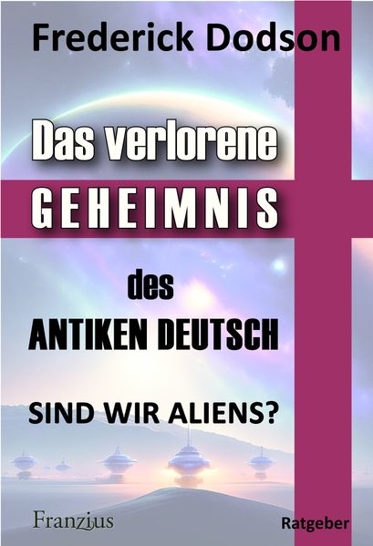 Produktbild: Das verlorene Geheimnis des antiken Deutsch | Frederick Dodson