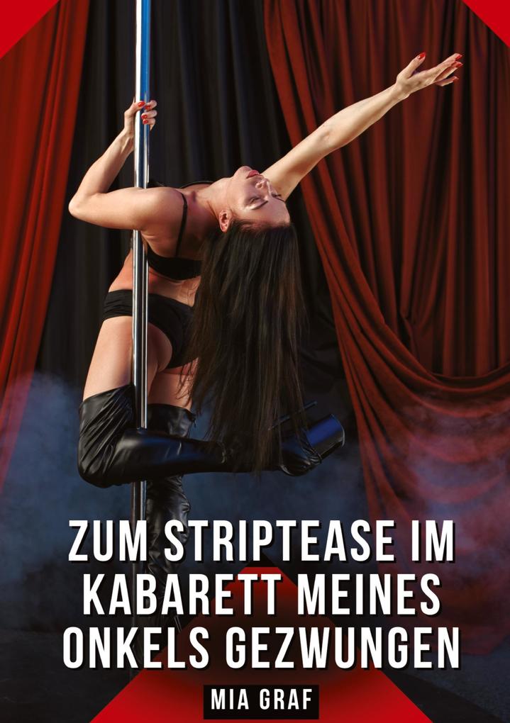 Produktbild: Zum Striptease im Kabarett meines Onkels gezwungen | Mia Graf