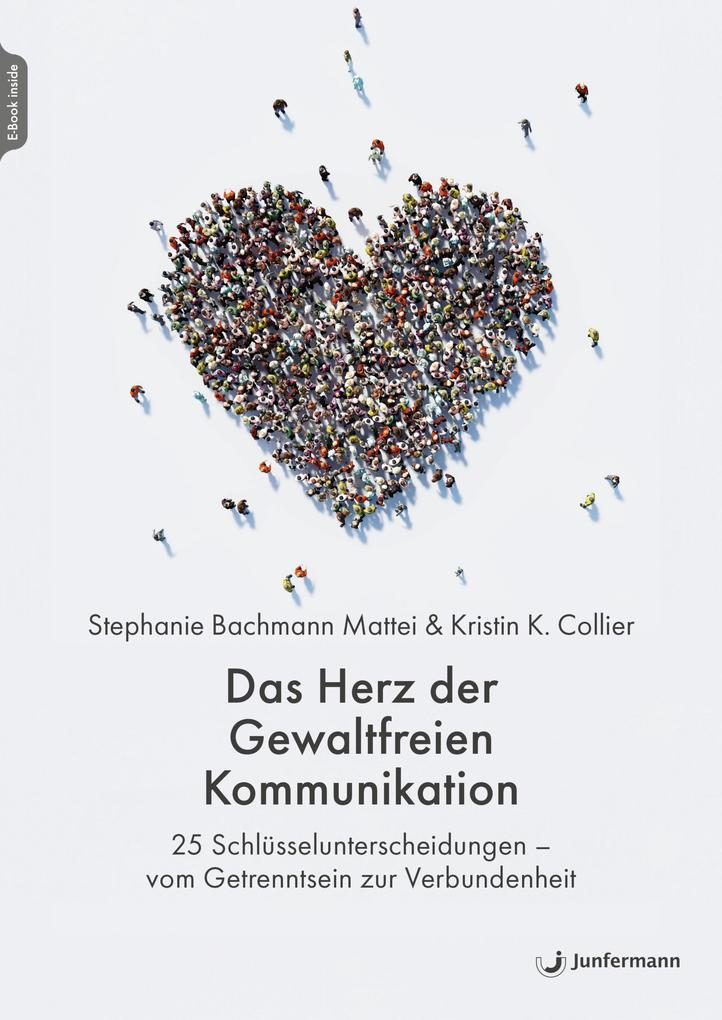 Produktbild: Das Herz der Gewaltfreien Kommunikation | Stephanie Bachmann Mattei, Kirstin K. Collier