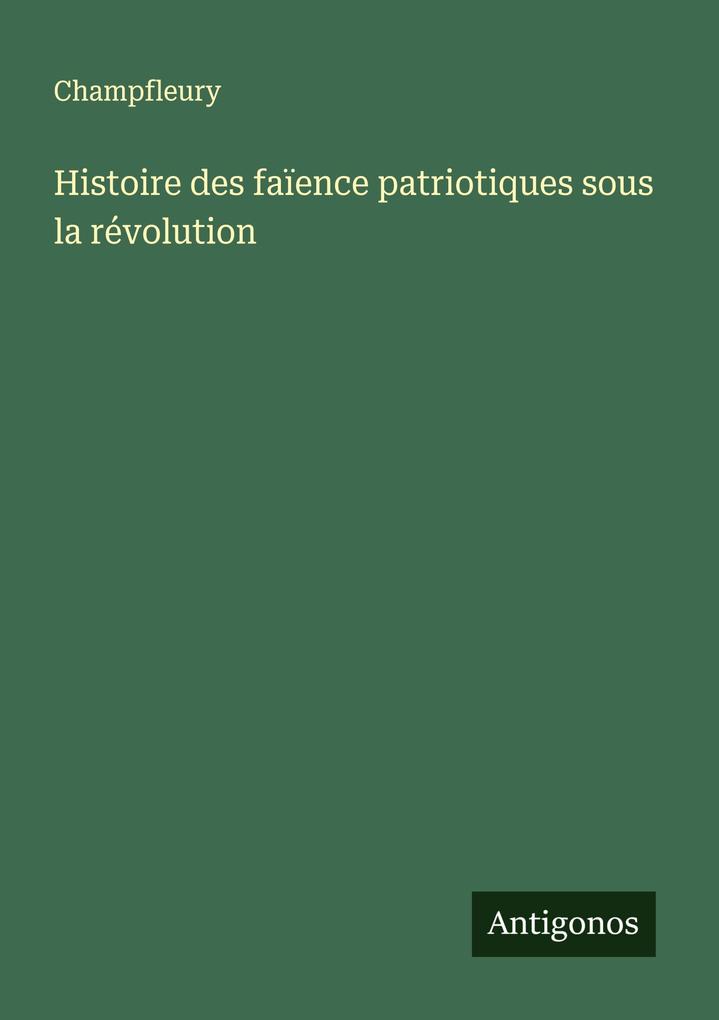 Produktbild: Histoire des faïence patriotiques sous la révolution | Champfleury