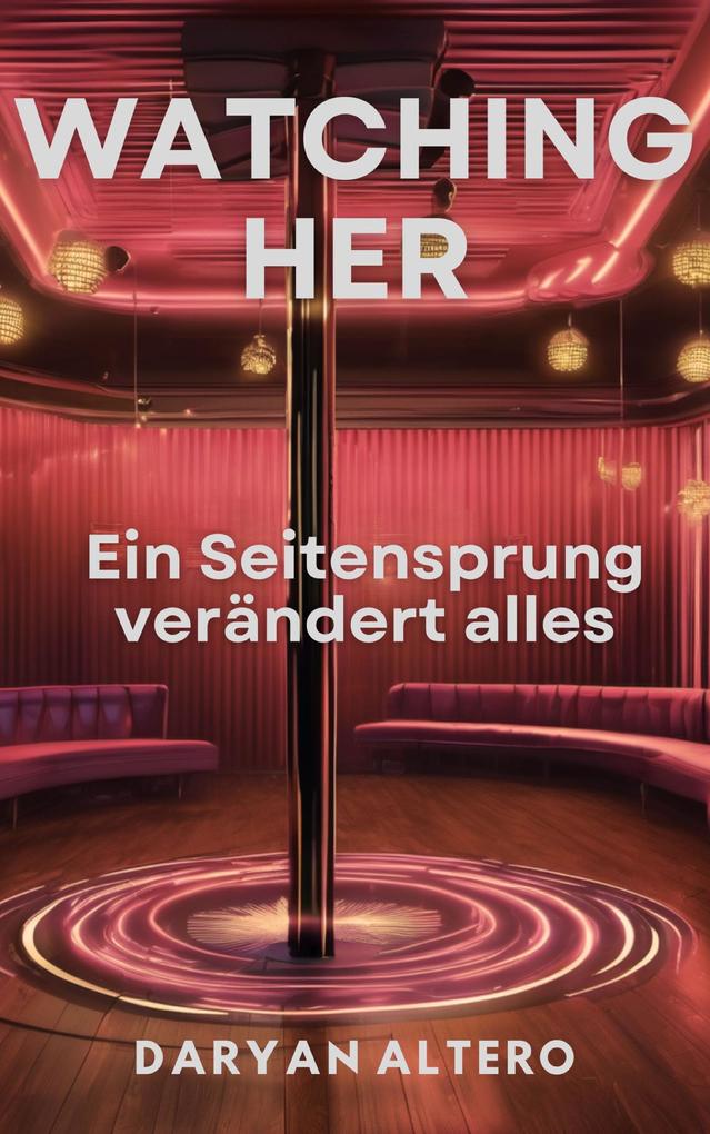 Produktbild: Watching Her: Ein Seitensprung verändert alles | Daryan Altero