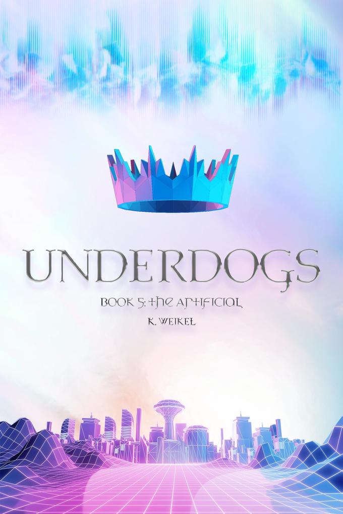 Produktbild: Underdogs: The Artificial | Book 5 | K. Weikel