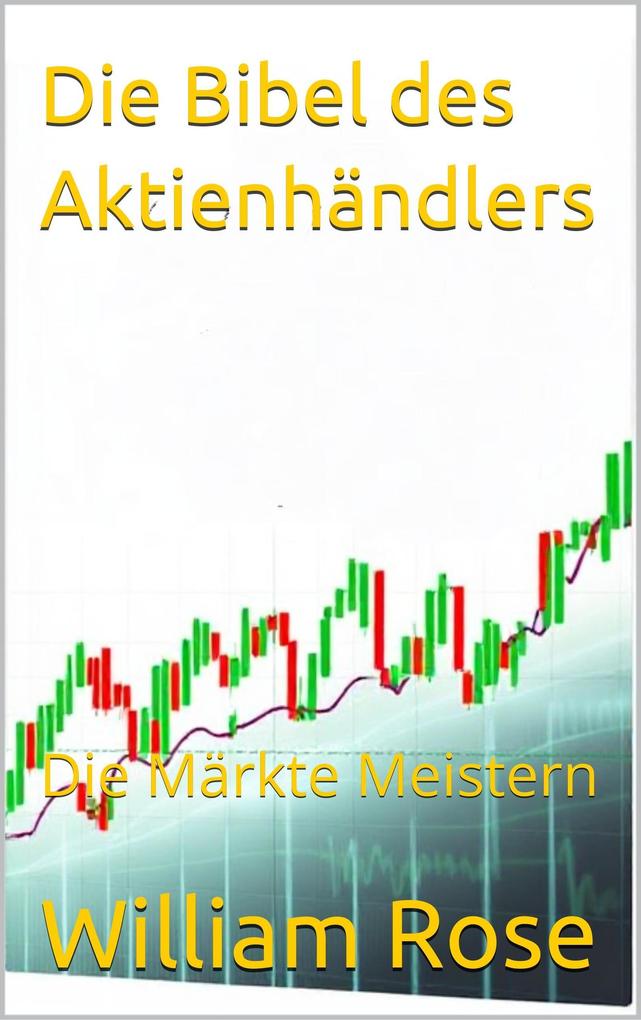 Produktbild: Die Bibel des Aktienhändlers: Die Märkte Meistern | William Rose