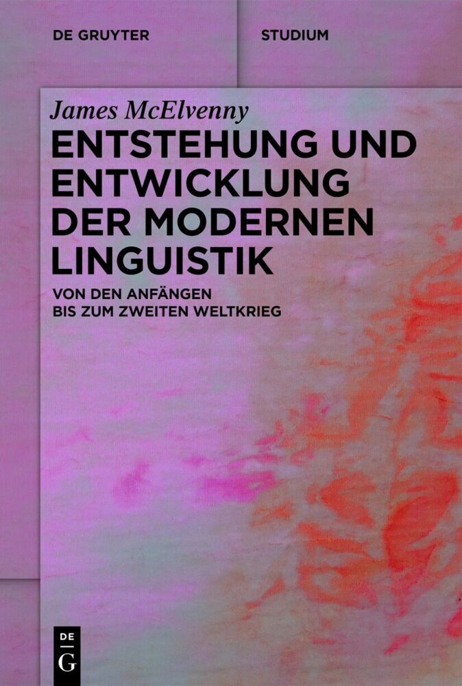 Produktbild: Entstehung und Entwicklung der modernen Linguistik | James Mcelvenny