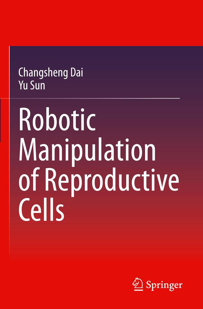Produktbild: Robotic Manipulation of Reproductive Cells | Changsheng Dai, Yu Sun