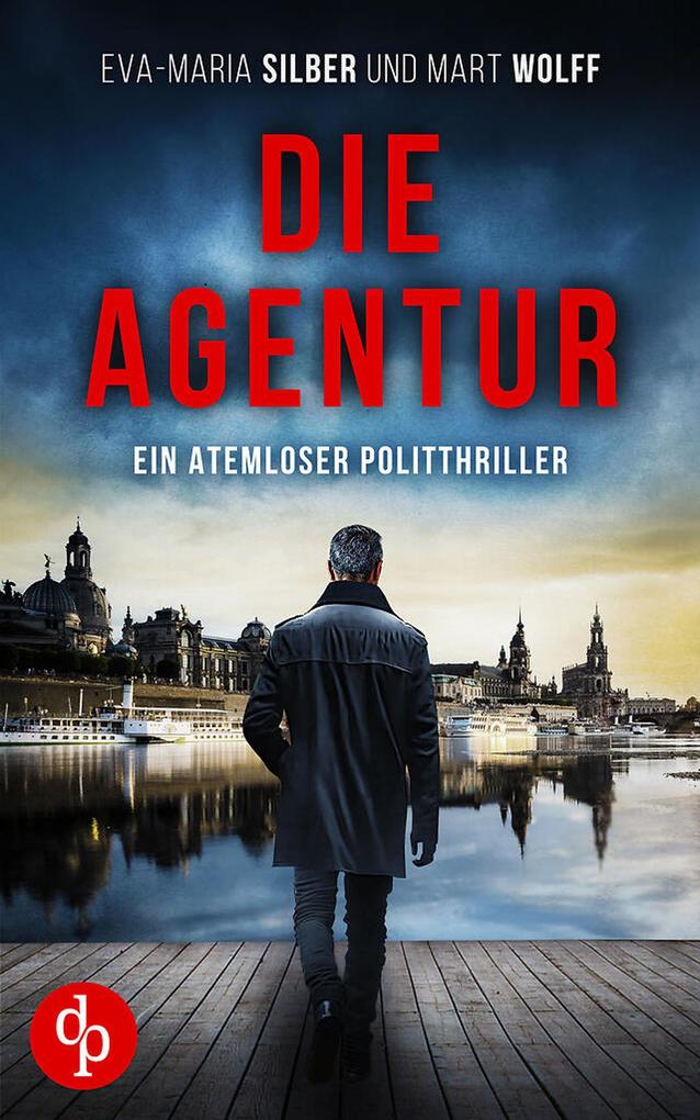 Produktbild: Die Agentur | Ein atemloser Politthriller basierend auf brandaktuellen Themen | Eva-Maria Silber, Mart Wolff