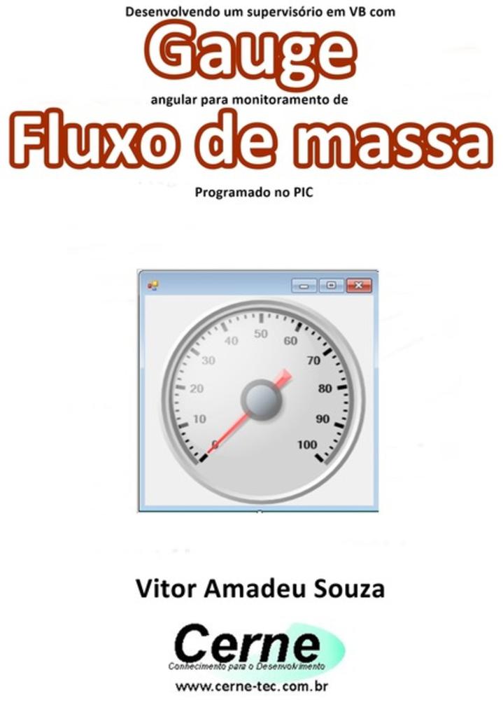 Produktbild: Desenvolvendo Um Supervisório Em Vb Com Gauge Angular Para Monitoramento De Fluxo De Massa Programado No Pic | Vitor Amadeu Souza
