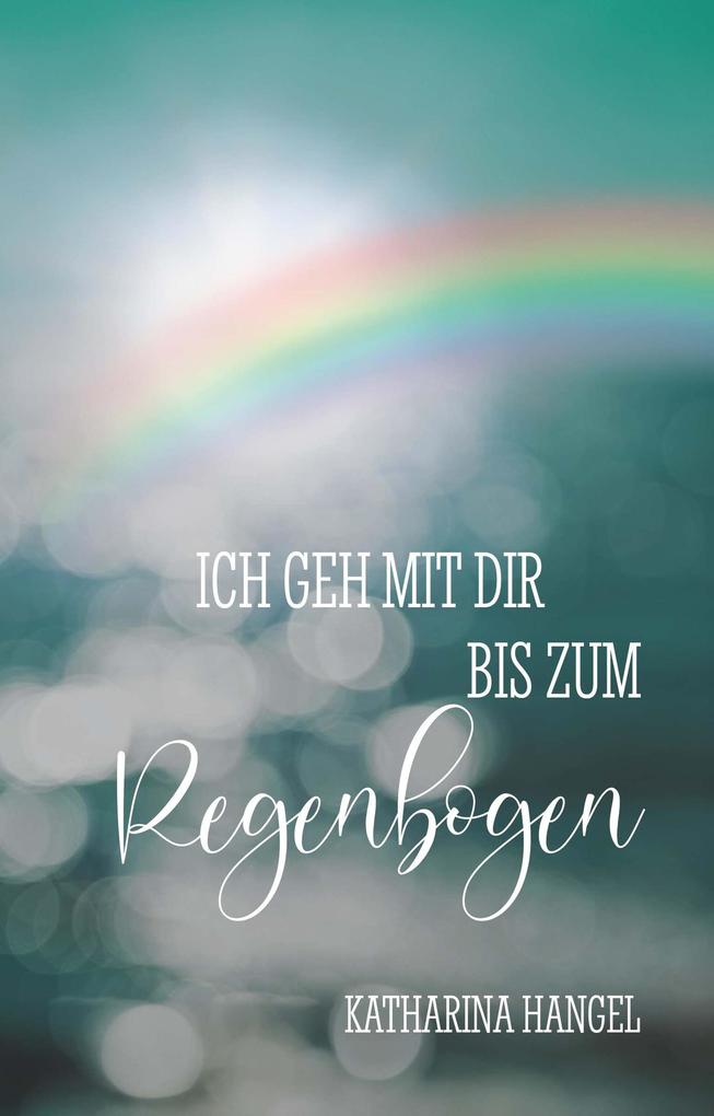 Produktbild: Ich geh mit dir bis zum Regenbogen | Katharina Hangel