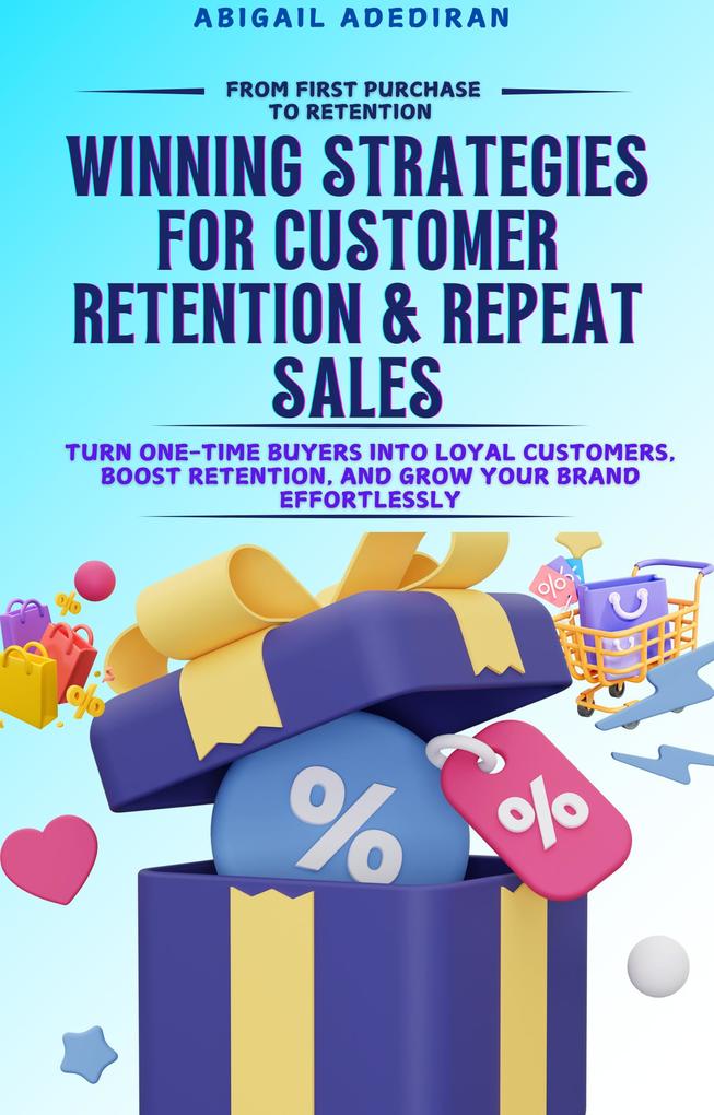 Produktbild: FROM FIRST PURCHASE TO FOREVER: Winning Strategies for Customer Retention & Repeat Sales | Abigail Adediran