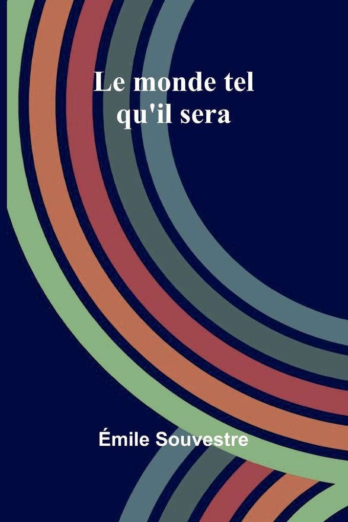 Produktbild: Le monde tel qu'il sera | Émile Souvestre