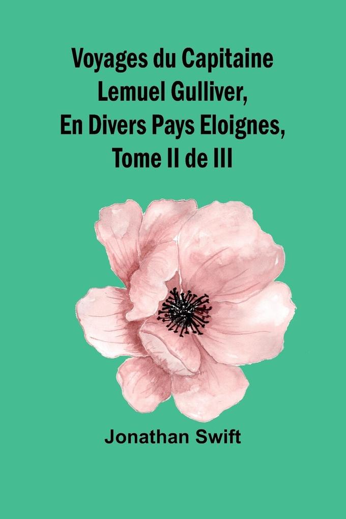 Produktbild: Voyages du Capitaine Lemuel Gulliver, En Divers Pays Eloignes, Tome II de III | Jonathan Swift