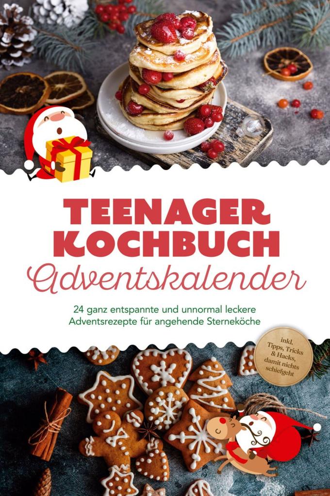 Produktbild: Teenager Kochbuch Adventskalender: 24 ganz entspannte und unnormal leckere Adventsrezepte für angehende Sterneköche - inkl. Tipps, Tricks & Hacks, damit nichts schiefgeht | Juliane Helmers