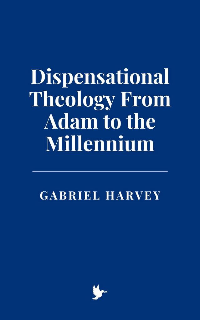 Produktbild: Dispensational Theology From Adam to the Millennium | Gabriel Harvey