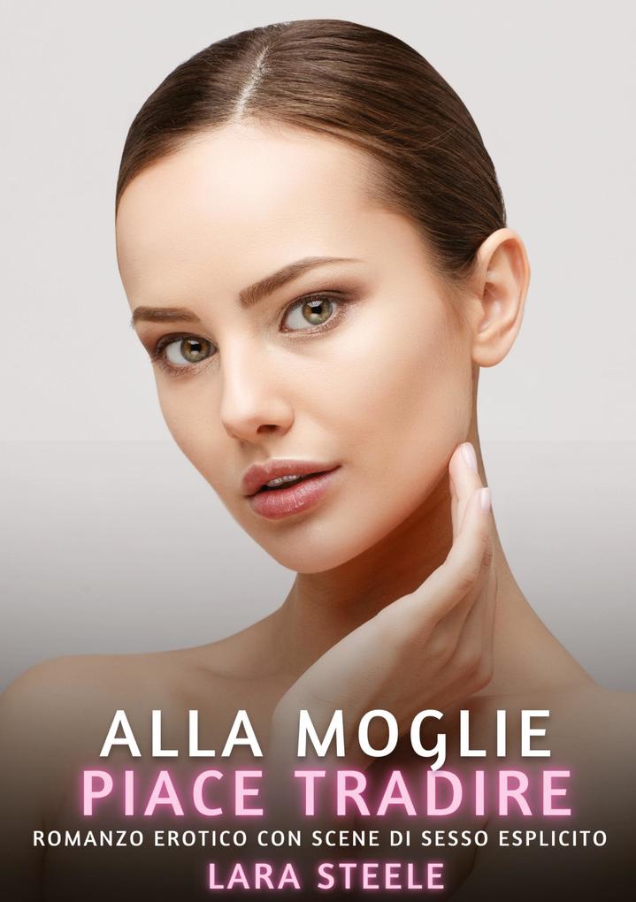 Produktbild: Alla Moglie piace Tradire | Lara Steele