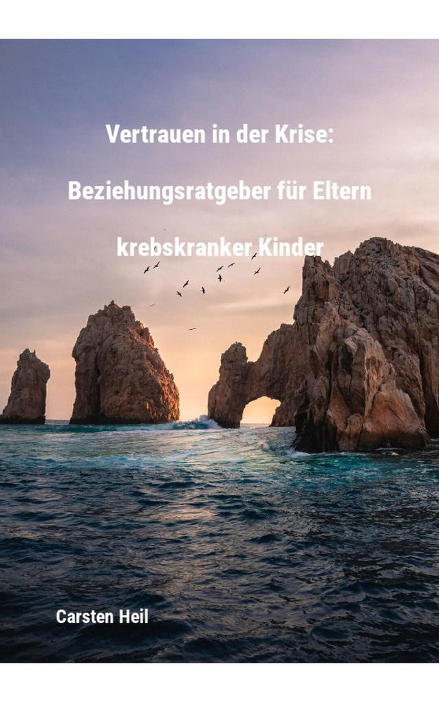 Produktbild: Vertrauen in der Krise: Beziehungsratgeber für Eltern krebskranker Kinder | Carsten Heil