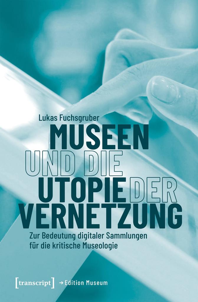 Produktbild: Museen und die Utopie der Vernetzung | Lukas Fuchsgruber
