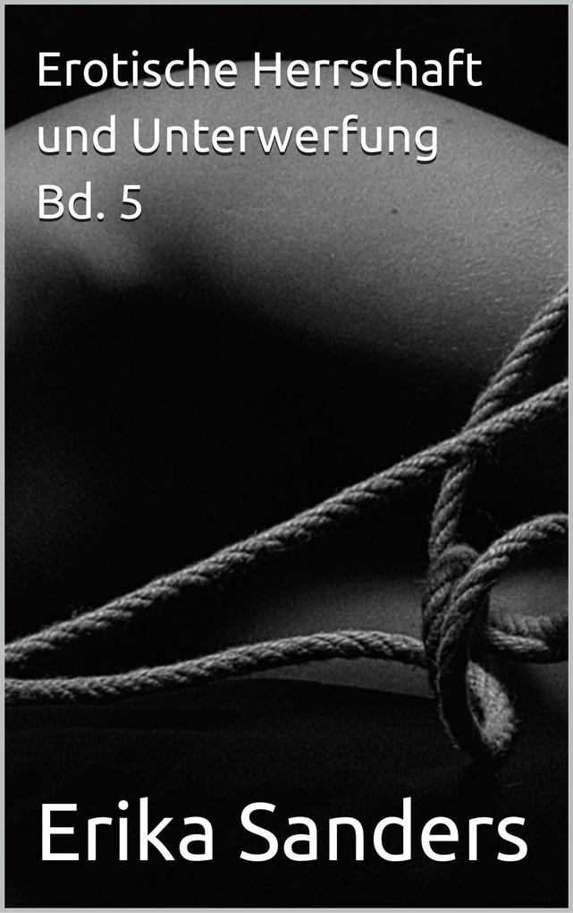 Produktbild: Erotische Herrschaft und Unterwerfung Bd. 5 (Herrschaft und erotische Unterwerfung, #42) | Erika Sanders