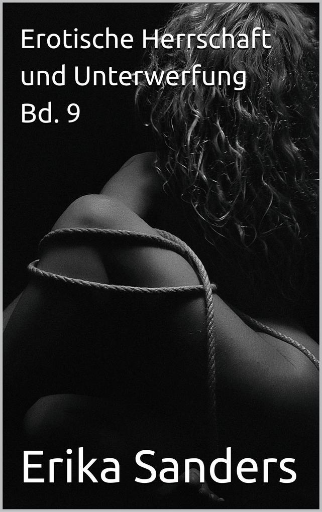 Produktbild: Erotische Herrschaft und Unterwerfung Bd. 9 (Herrschaft und erotische Unterwerfung, #46) | Erika Sanders