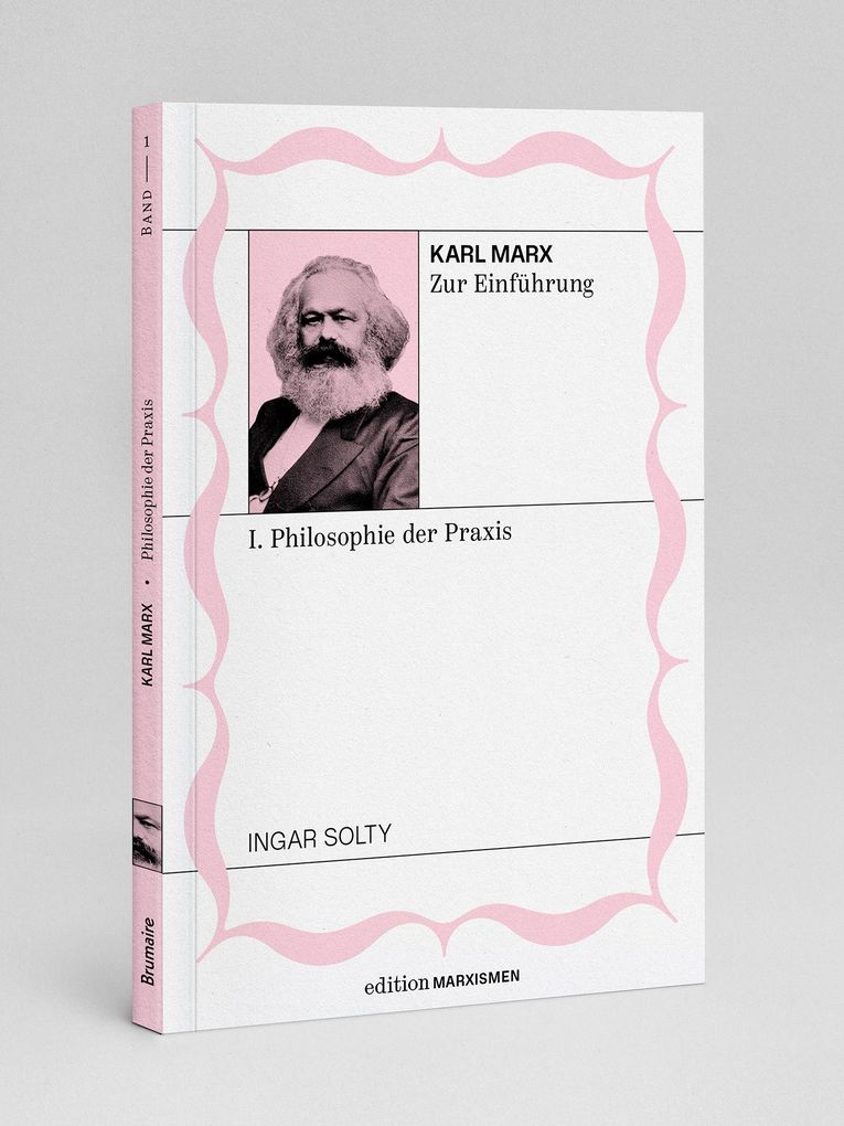 Weitere Ansicht: Karl Marx zur Einführung: I. Philosophie der Praxis | Ingar Solty