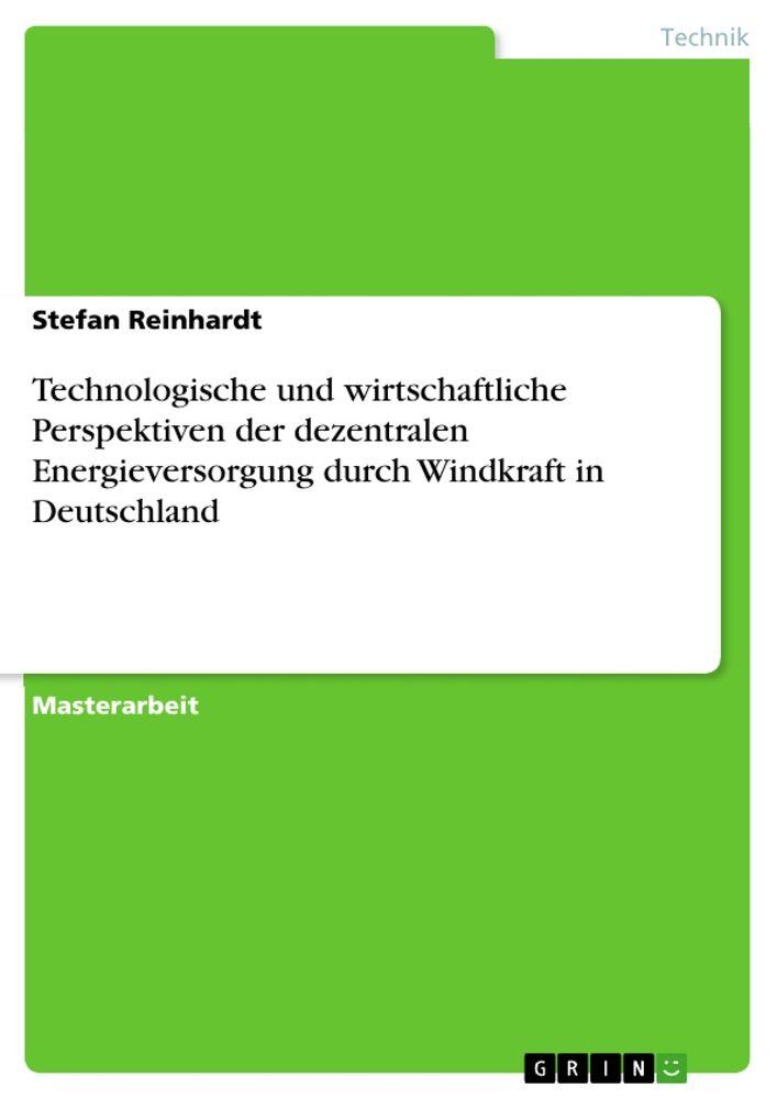 Produktbild: Technologische und wirtschaftliche Perspektiven der dezentralen Energieversorgung durch Windkraft in Deutschland | Stefan Reinhardt