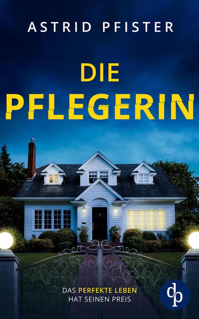 Produktbild: Die Pflegerin | Ein mitreißender Psychothriller mit Spannung bis zur letzten Seite | Astrid Pfister
