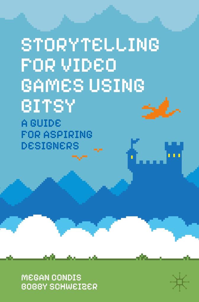 Produktbild: Storytelling for Video Games Using Bitsy | Megan Condis, Bobby Schweizer