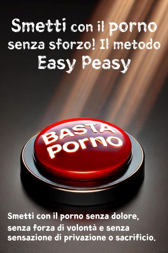 Produktbild: Smetti con il porno senza sforzo! Il metodo Easy Peasy | Hackauthor