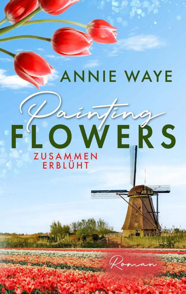 Produktbild: Painting Flowers: Zusammen erblüht | Annie C. Waye