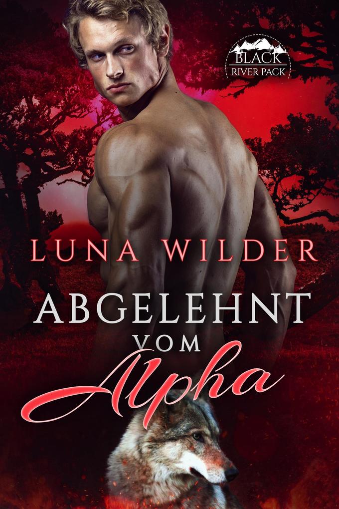 Produktbild: Abgelehnt vom Alpha (Black River Pack, #1) | Luna Wilder