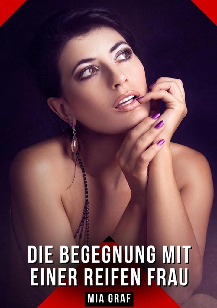 Produktbild: Die Begegnung mit einer reifen Frau | Mia Graf