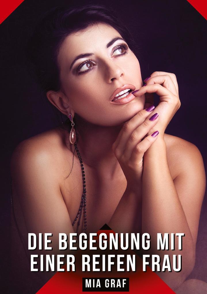 Produktbild: Die Begegnung mit einer reifen Frau | Mia Graf